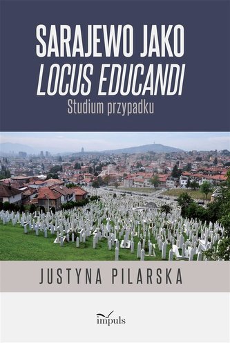 Sarajewo jako locus educandi. Studium przypadku Sarajewo jako locus educandi. Studium przypadku