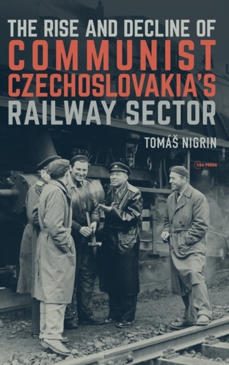 The Rise and Decline of Communist Czechoslovakias Railway Sector