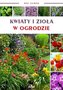 Mój ogród. Kwiaty i zioła w ogrodzie
