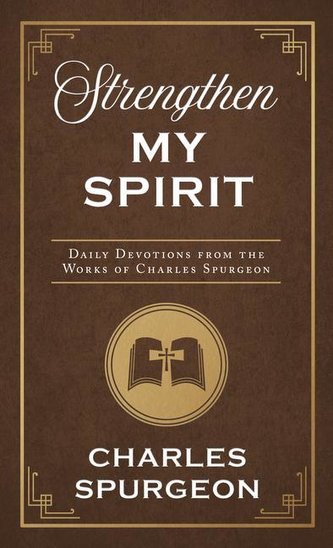 Strengthen My Spirit: Daily Devotions from the Works of Charles Spurgeon