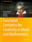 Functorial Semiotics for Creativity in Music and Mathematics