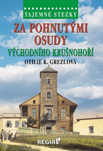 Tajemné stezky - Za pohnutými osudy východního Krušnohoří