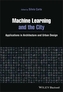 Machine Learning and the City: Applications in architecture and urban design