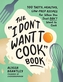 The "I Don't Want to Cook" Book