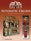Automatic Organs: A Guide to the Mechanical Organ, Orchestrion, Barrel Organ, Fairground, Dancehall and Street Organ, Mu