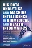Big Data Analytics and Machine Intelligence in Biomedical and Health Informatics - Concepts, Methodologies, Tools and Ap