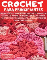 Crochet Para Principiantes: La guía sencilla para introducirse en el mundo del ganchillo. Aprenda a hacer ganchillo y a crear fa