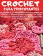 Crochet Para Principiantes: La guía sencilla para introducirse en el mundo del ganchillo. Aprenda a hacer ganchillo y a crear fa