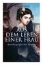 Aus dem Leben einer Frau (Autobiografischer Roman): Die Geschichte der Vorkämpferin für die Revolution & Frauenbewegung