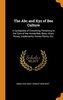 The ABC and Xyz of Bee Culture: A Cyclopedia of Everything Pertaining to the Care of the Honey-Bee; Bees, Hives, Honey, Implemen