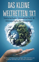 Das kleine Weltretten 1x1 - Naturschutz, Umweltschutz & Klimaschutz für Einsteiger: