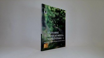Významné lesnícke miesta na Slovensku I.