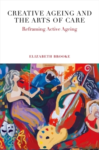 Creative Ageing and the Arts of Care