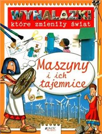 Wynalazki które zmieniły świat. Maszyny i ich tajemnice.