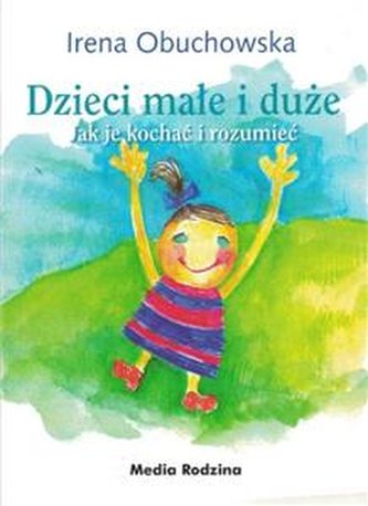 Dzieci małe i duże. Jak je kochać i rozumieć
