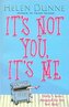 Its Not You Its Me