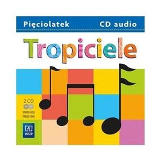 Tropiciele. Piosenki i akompaniamenty. Pięciolatek. CD audio. Ko