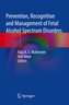 Prevention, Recognition and Management of Fetal Alcohol Spectrum Disorders
