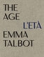 Emma Talbot: The Age/L'Eta