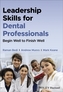 Leadership Skills for Dental Professionals - Begin  Well to Finish Well
