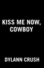 Kiss Me Now, Cowboy