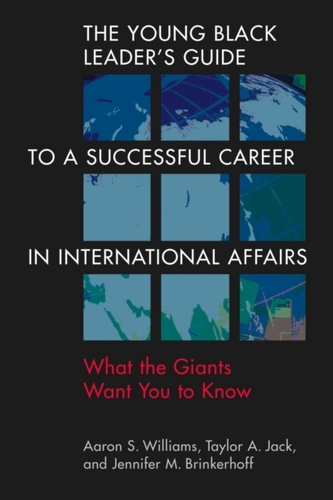 The Young Black Leader's Guide to a Successful Career in International Affairs