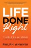 Life Done Right: Timeless Wisdom to Give You Hope and Inspiration for the Future