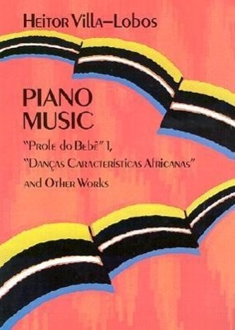 Piano Music: Prole Do Bebê Vol. 1, Danças Características Africanas and Other Worksvolume 1