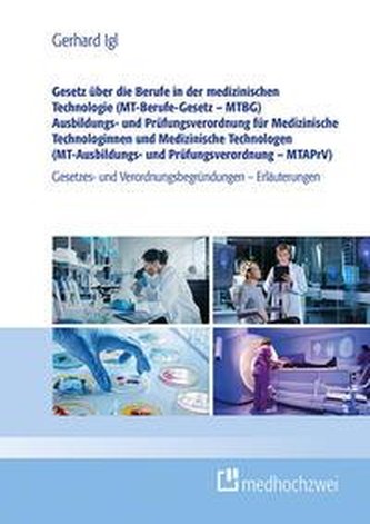 Gesetz über die Berufe in der medizinischen Technologie (MT-Berufe-Gesetz - MTBG) Ausbildungs- und Prüfungsverordnung für Medizi