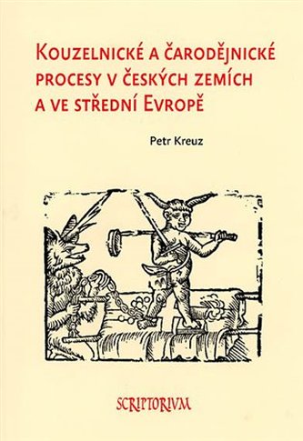 Kouzelnické a čarodějnické procesy v českých zemích a ve střední Evropě Kouzelnické a čarodějnické procesy v českých zemích a ve střední Evropě