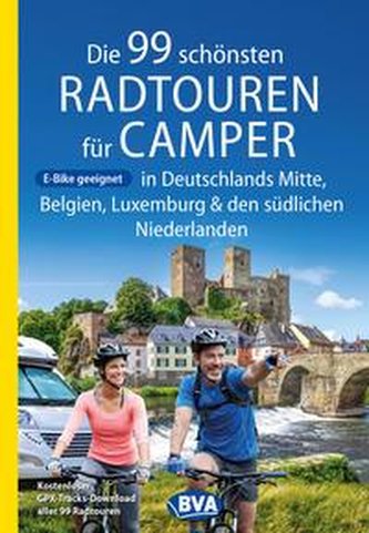 Die 99 schönsten Radtouren für Camper in Deutschlands Mitte, Belgien, Luxemburg und den südlichen Niederlanden E-Bike geeignet,