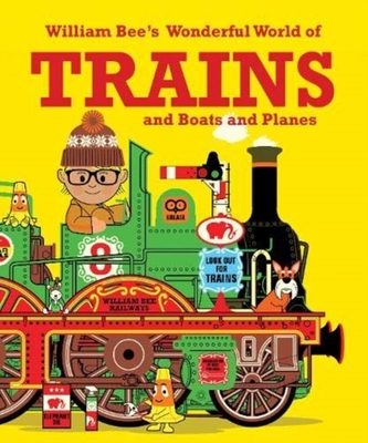 William Bee's Wonderful World of Trains, Boats and Planes