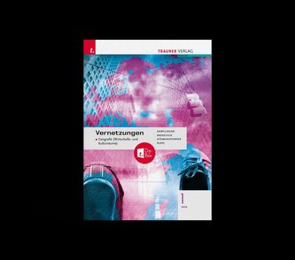 Vernetzungen - Geografie (Wirtschafts- und Kulturräume) 1 HAS + TRAUNER-DigiBox