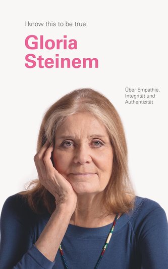 GLORIA STEINEM über Mitgefühl, Integrität und Aufrichtigkeit