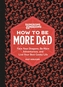 Dungeons & Dragons: How to Be More D&D;