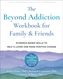 The Beyond Addiction Workbook for Family and Friends