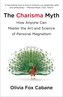 The Charisma Myth: How Anyone Can Master the Art and Science of Personal Magnetism