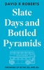 Slate Days and Bottled Pyramids