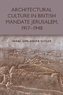 Architectural Culture in British-Mandate Jerusalem, 1917-1948