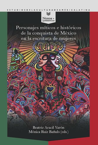 Personajes míticos e históricos de la conquista de México en la escritura de mujeres