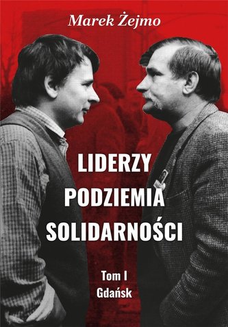 Liderzy Podziemia Solidarności T.1 Gdańsk