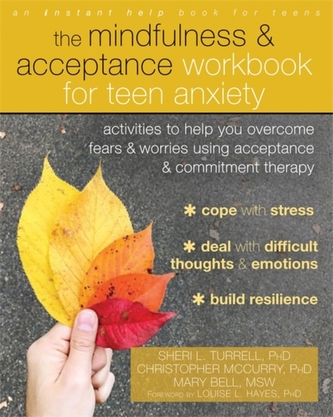 The Mindfulness and Acceptance Workbook for Teen Anxiety