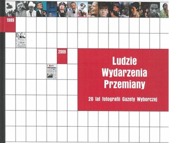 Ludzie Wydarzenia Przemiany. 20 lat fotografii... Ludzie Wydarzenia Przemiany. 20 lat fotografii...