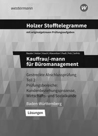 Holzer Stofftelegramme Kauffrau/-mann für Büromanagement 2. Gestreckte Abschlussprüfung Teil 2. Lösungen. Baden-Württemberg