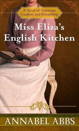 Miss Eliza's English Kitchen: A Novel of Victorian Cookery and Friendship