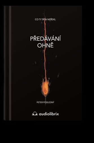 Předávání ohně / Co ti táta neřekl Předávání ohně / Co ti táta neřekl