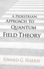 A Pedestrian Approach to Quantum Field Theory