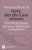 Gott, der die Last nimmt