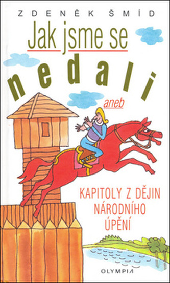 Jak jsme se nedali aneb Kapitolky z dějin národního úpění