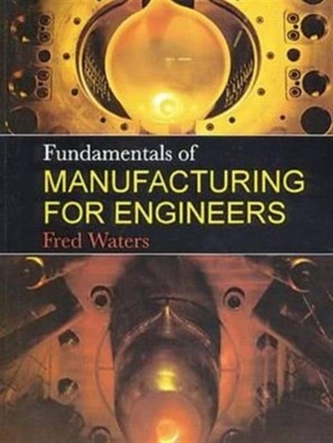 Fundamentals of Manufacturing For Engineers